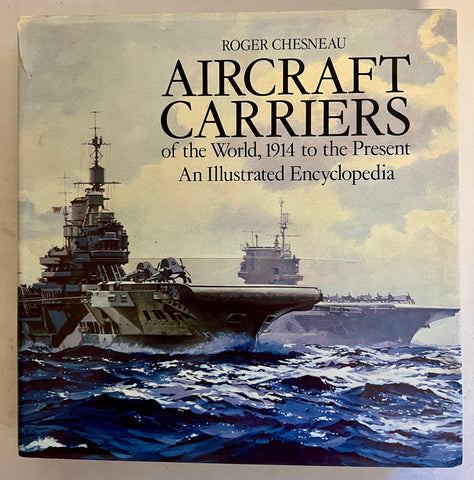 Aircraft Carriers of the World: 1914 to the Present by Roger Chesneau