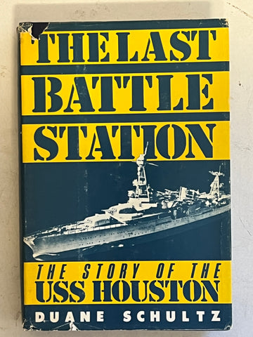 The Last Battle Station: The Story of the USS Houston by Duane Schutz