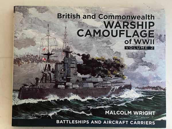 British and Commonwealth Warship Camouflage of WWII: Volume 2 Battleships and Aircraft Carriers by Malcolm Wright
